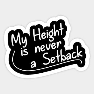 My Height is Never a Setback Sticker